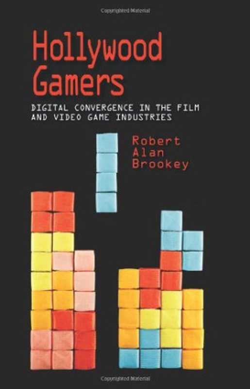 Hollywood Gamers： Digital Convergence in the Film and Video Game Industries（Robert Alan Brookey）（Indiana University Press 2010）