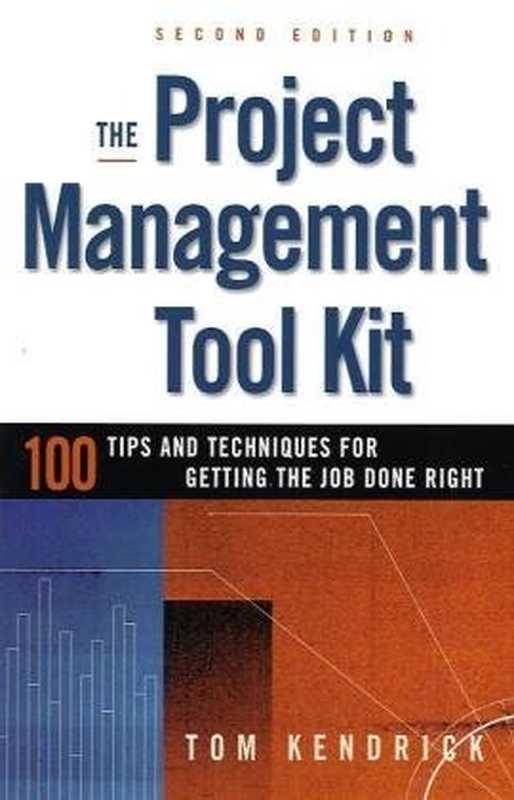 The Project Management Tool Kit &ndash; 100 Tips and Techniques for Getting the Job Done Right（Tom Kendrick）（AMACOM 2010）