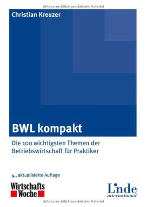 BWL kompakt： Die 100 wichtigsten Themen der Betriebswirtschaft f&uuml;r Praktiker（Christian Kreuzer）（Linde International 2013）