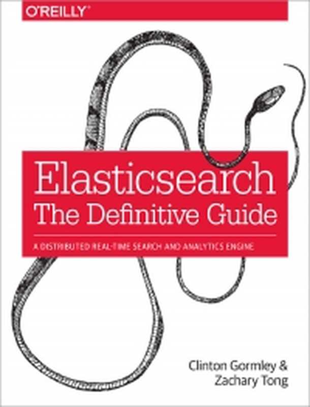 Elasticsearch： The Definitive Guide： A distributed real-time search and analytics engine（Clinton Gormley， Zachary Tong）（O&rsquo;Reilly Media 2015）