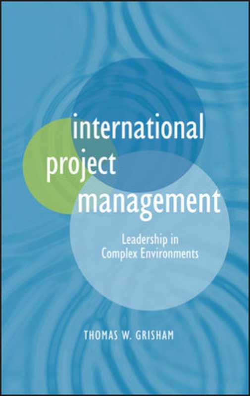 International Project Management： Leadership in Complex Environments（Thomas W. Grisham(auth.)）（Wiley 2010）
