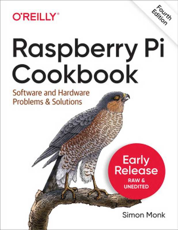 Raspberry Pi Cookbook， 4th Edition (Second Early Release)（Simon Monk）（O&rsquo;Reilly Media， Inc. 2022）