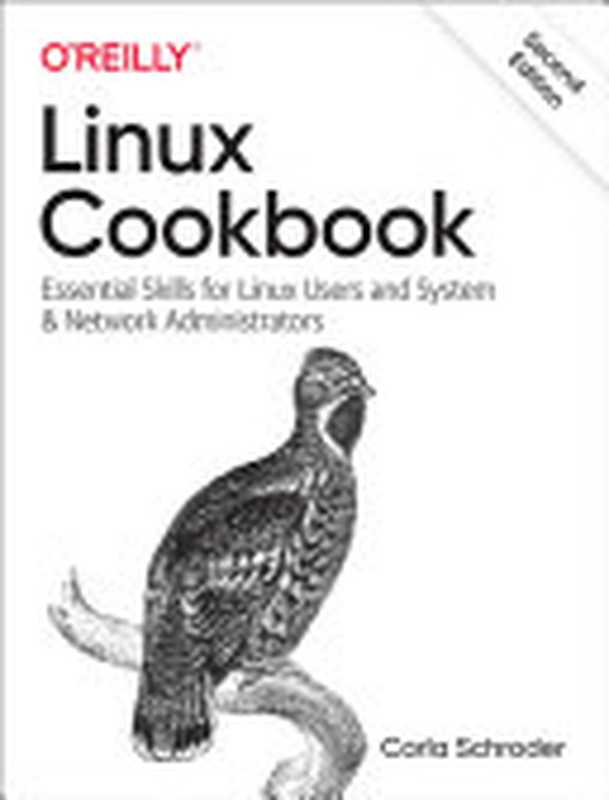 Linux Cookbook： Essential Skills for Linux Users and System & Network Administrators（Carla Schroder）（O&rsquo;Reilly Media 2021）