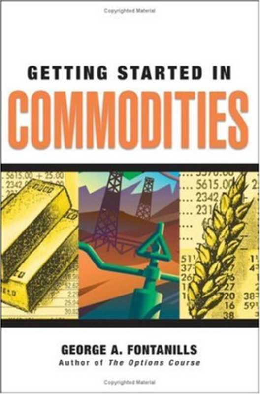 Getting Started in Commodities (Getting Started In&hellip;..)（George A. Fontanills）（Wiley 2007）