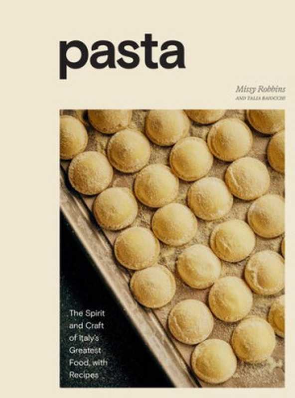 Pasta ： The Spirit and Craft of Italy&rsquo;s Greatest Food， with Recipes [A Cookbook]（Missy Robbins; Talia Baiocchi）（Clarkson Potter Ten Speed 2021）