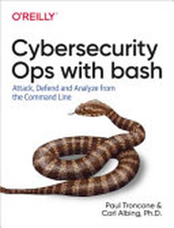 Cybersecurity Ops with bash： Attack， Defend， and Analyze from the Command Line（Paul Troncone; Carl Albing）（O&rsquo;Reilly Media 2019）