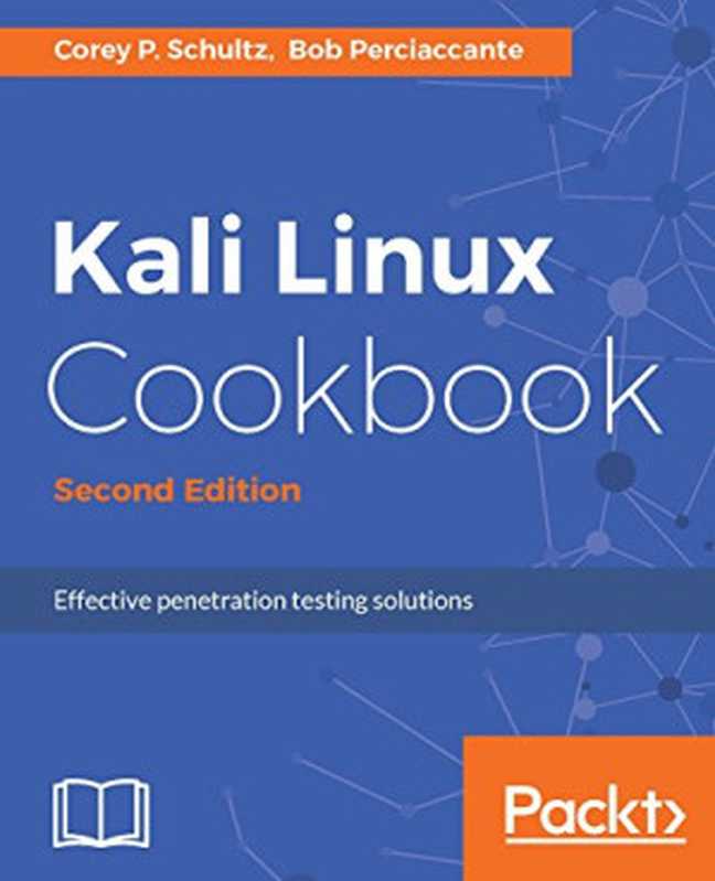 Kali Linux Cookbook： Effective penetration testing solutions（Corey P. Schultz， Bob Perciaccante）（Packt Publishing 2016）