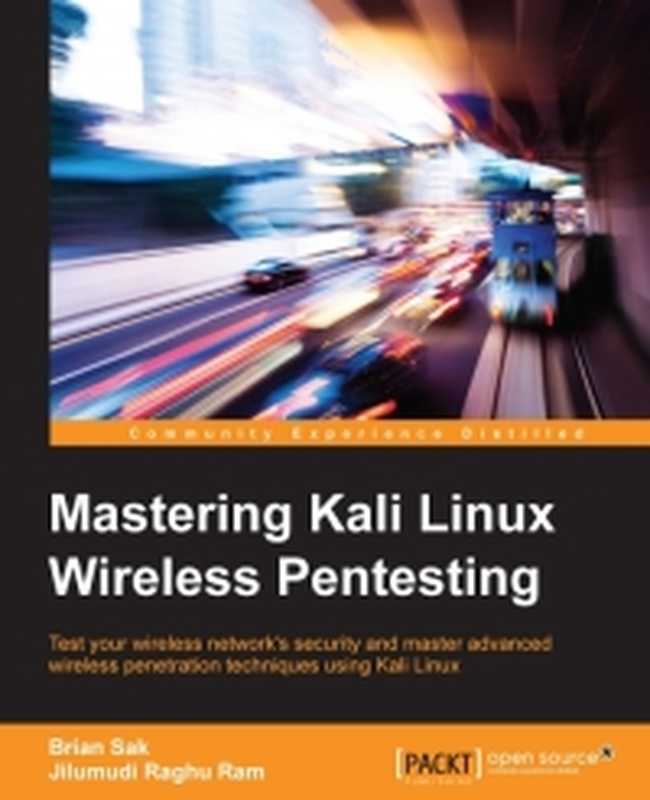 Mastering Kali Linux Wireless Pentesting： Test your wireless network&rsquo;s security and master advanced wireless penetration techniques using Kali Linux（Brian Sak， Jilumudi Raghu Ram）（Packt Publishing 2016）