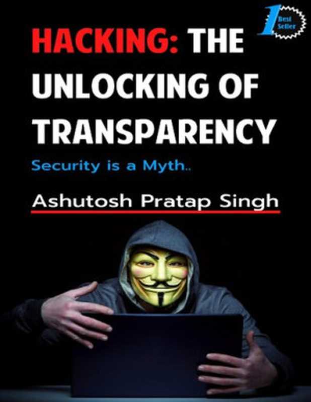 Hacking： The Unlocking of Transparency Security is a myth&hellip;（Ashutosh Pratap Singh (Joker)）（2020）