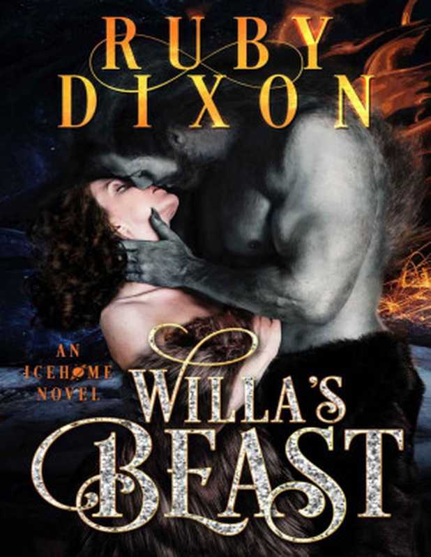 Willa&rsquo;s Beast： A SciFi Alien Romance (Icehome Book 3)（Ruby Dixon [Dixon， Ruby]）（www.rubydixon.com 2018）