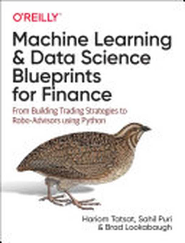 Machine Learning and Data Science Blueprints for Finance： From Building Trading Strategies to Robo-Advisors Using Python（Hariom Tatsat; Sahil Puri; Brad Lookabaugh）（O&rsquo;Reilly Media 2020）