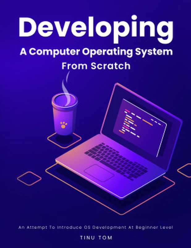 Developing A Computer Operating System From Scratch（TINU TOM）（LeanPub 2021）