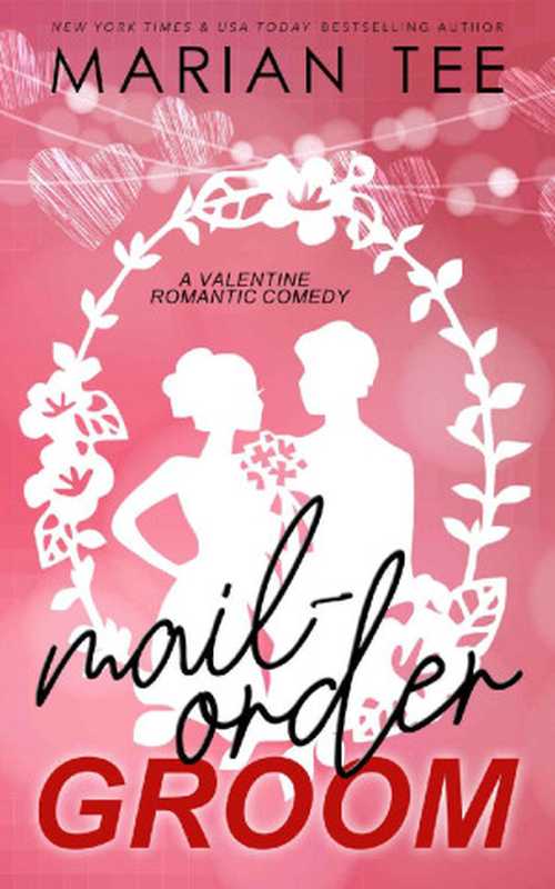 Mail-Order Groom： A Valentine Romantic Comedy（Marian Tee）（Streak Digital Publishing 2022）