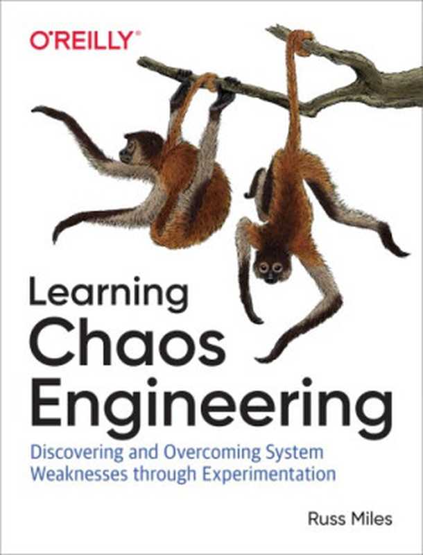 Learning Chaos Engineering： Discovering and Overcoming System Weaknesses Through Experimentation（Russ Miles）（O&rsquo;Reilly Media 2019）