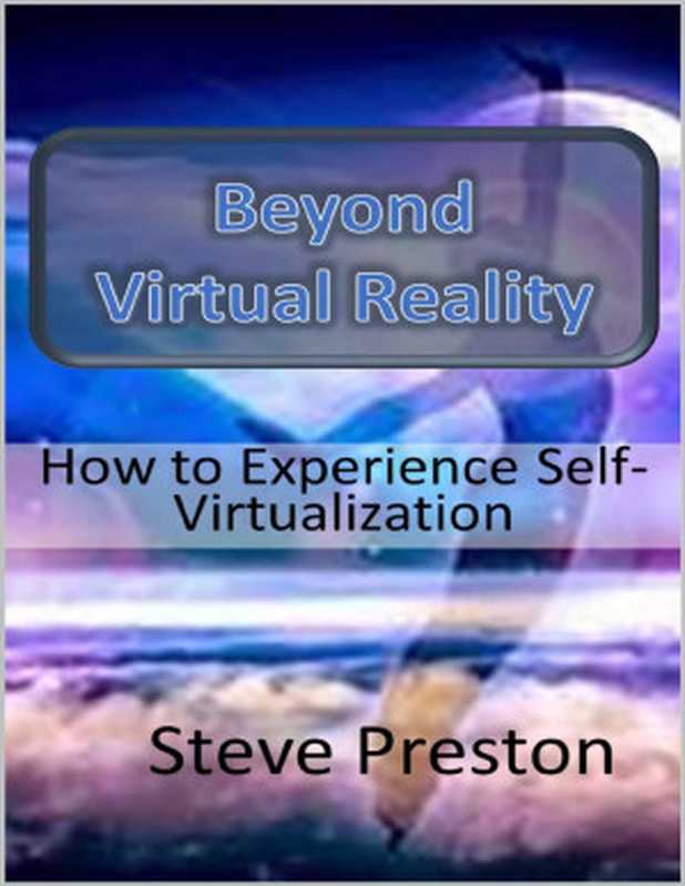 Beyond Virtual Reality： How to Experience Self Virtualization（Steve Preston [Preston， Steve]）（2021）