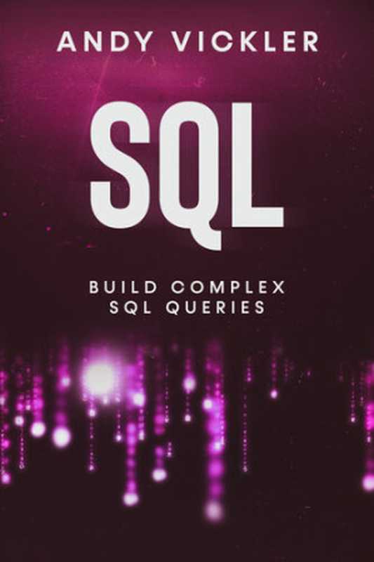 SQL： Build Complex SQL Queries（Andy Vickler）（2021）