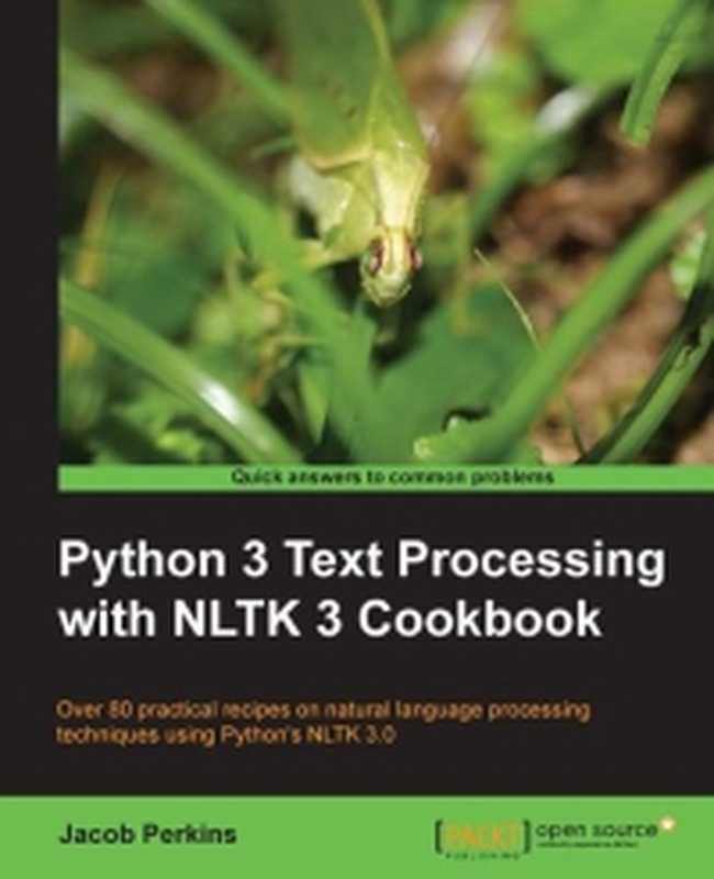 Python 3 Text Processing with NLTK 3 Cookbook： Over 80 practical recipes on natural language processing techniques using Python&rsquo;s NLTK 3.0（Jacob Perkins）（Packt Publishing 2014）