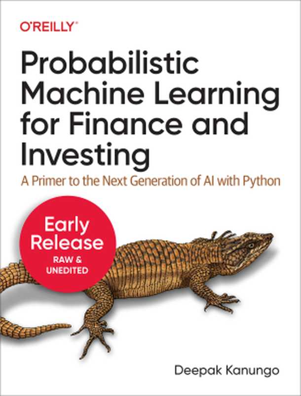 Probabilistic Machine Learning for Finance and Investing（Deepak Kanungo）（O&rsquo;Reilly Media， Inc. 2022）