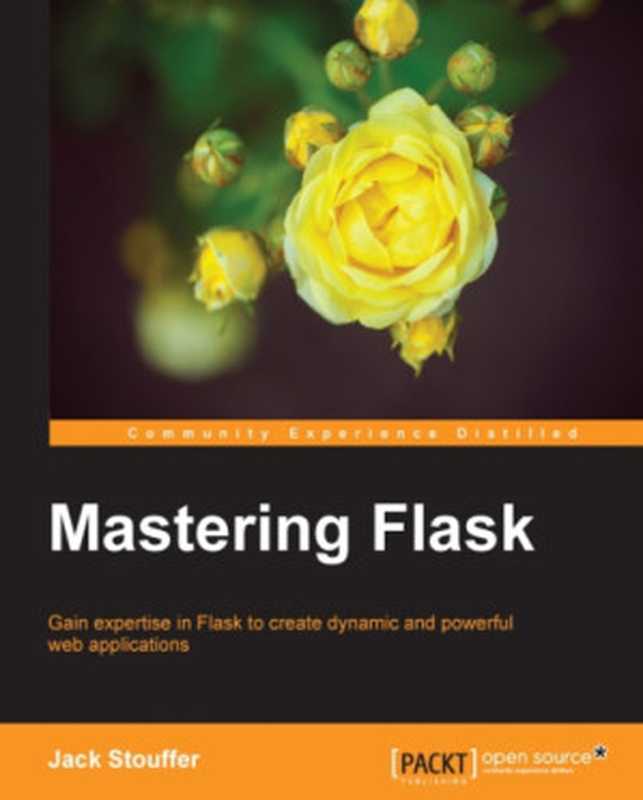 Mastering Flask（Putilin， Alexander; Stouffer， Jack）（Packt Publishing 2016）
