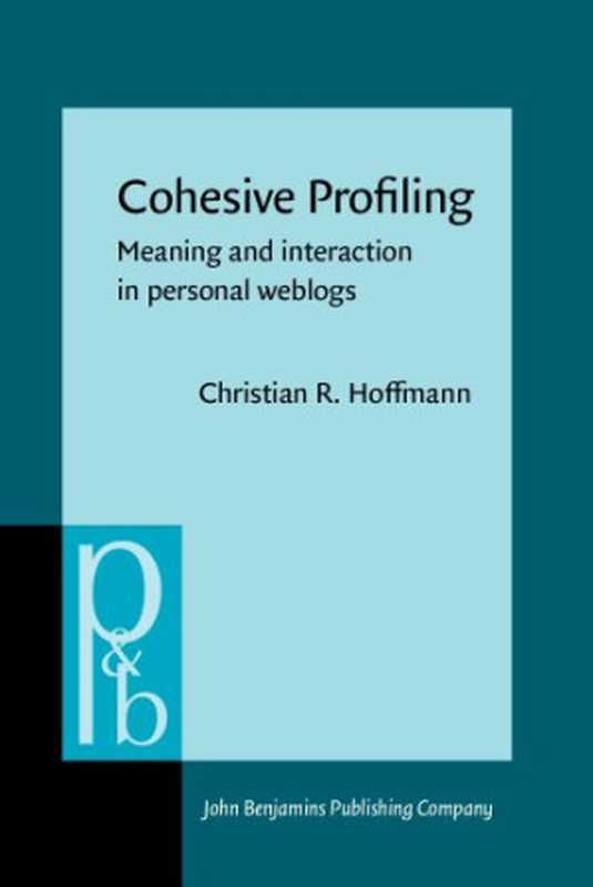 Cohesive Profiling： Meaning and Interaction in Personal Weblogs（Christian R. Hoffmann）（John Benjamins 2012）