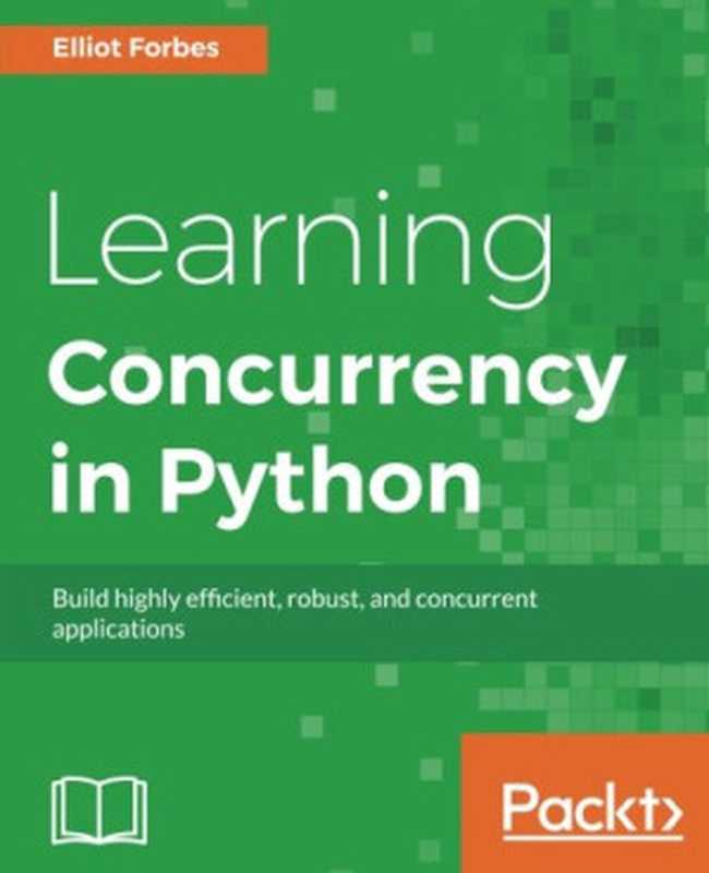 Learning Concurrency in Python： Build highly efficient， robust， and concurrent applications（Elliot Forbes）（Packt Publishing 2017）