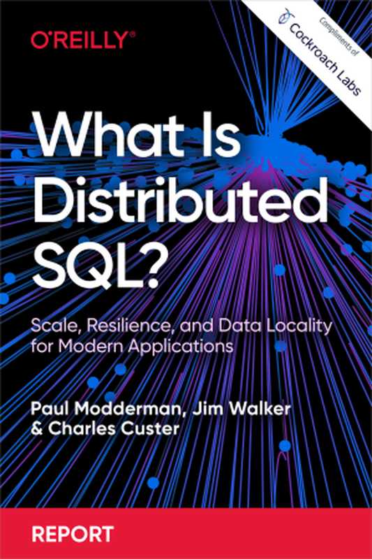 What Is Distributed SQL （Paul Modderman & Jim Walker & Charles Custer）（O&rsquo;Reilly Media， Inc. 2022）