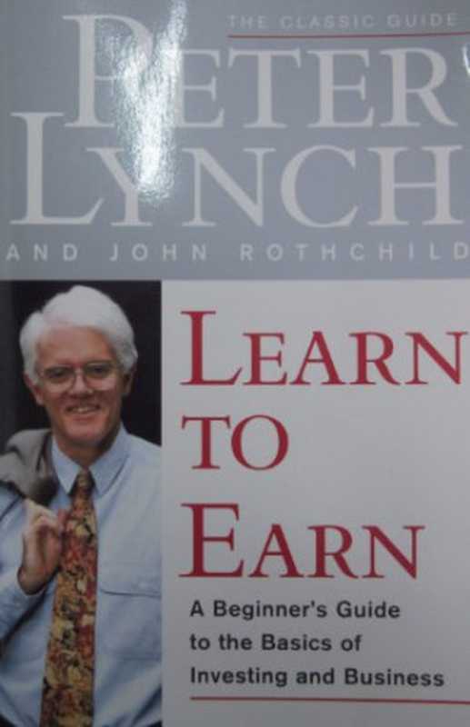 Learn to Earn： A Beginner&rsquo;s Guide to the Basics of Investing and Business（Peter Lynch， John Rothchild）（Simon & Schuster 1996）