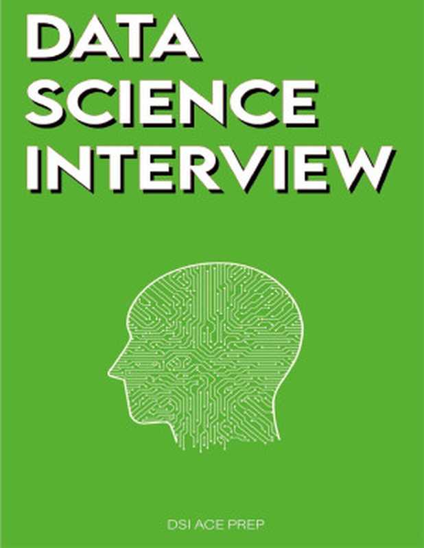 Data Science Interview： Prep for SQL， Panda， Python， R Language， Machine Learning， DBMS and RDBMS &ndash; And More &ndash; The Full Data Scientist Interview Handbook（ACE PREP， DSI）（Data Science Interview Books 2022）