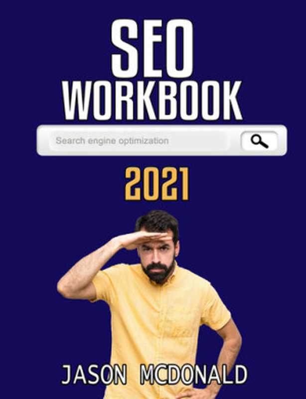 SEO Workbook： Search Engine Optimization Success in Seven Steps (2021 SEO)（McDonald Jason）（2020）