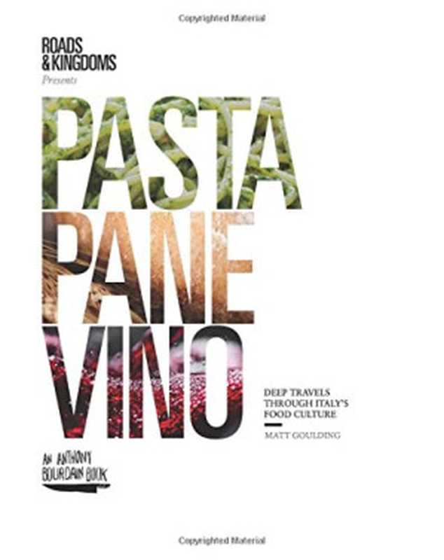 Pasta， Pane， Vino： Deep Travels Through Italy&rsquo;s Food Culture（Matt Goulding， Nathan Thornburgh）（Harper Wave Anthony Bourdain 2018）