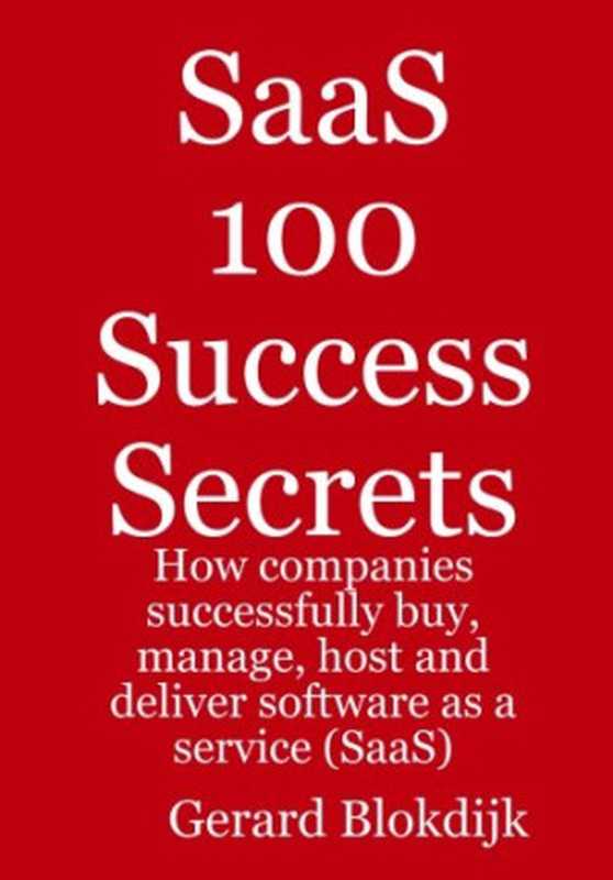 SaaS 100 Success Secrets &ndash; How companies successfully buy， manage， host and deliver software as a service (SaaS)（Gerard Blokdijk）（Emereo Publishing 2008）