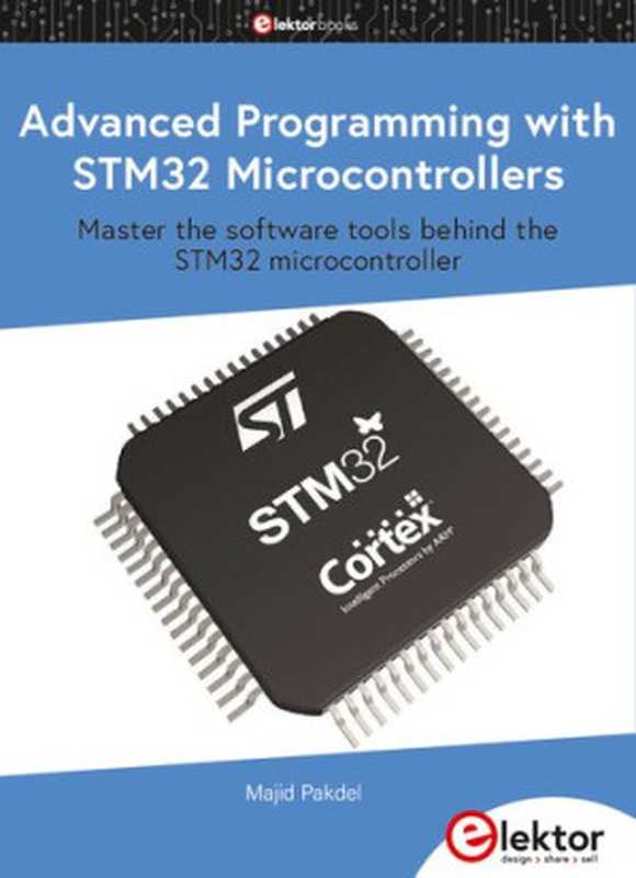 Advanced Programming with STM32 Microcontrollers： Master the Software Tools Behind the STM32 Microcontroller（Majid Pakdel）（Elektor Publication 2020）