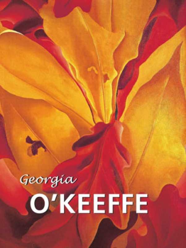 GREAT MASTERS &ndash; Georgia O&rsquo;Keeffe (Parkstone International， 2015， 160 p.)（Georgia O&rsquo;Keeffe， Janet Souter (author & ed.)）（Parkstone International 2010）