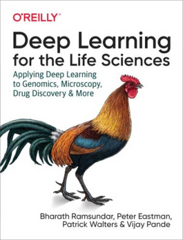 Deep Learning for the Life Sciences： Applying Deep Learning to Genomics， Microscopy， Drug Discovery， and More（Ramsundar， Bharath;Leswing， Karl;Eastman， Peter;Pande， Vijay）（O&rsquo;Reilly Media， Inc 2019）