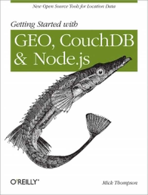 Getting Started with GEO， CouchDB， and Node.js： New Open Source Tools for Location Data（Mick Thompson）（O&rsquo;Reilly Media 2011）