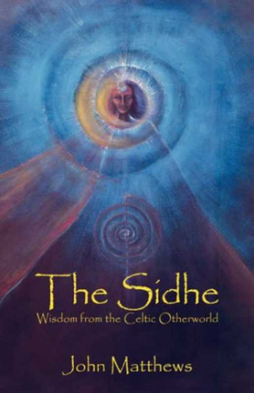 The Sidhe： Wisdom from the Celtic Otherworld（John Matthews）（The Lorian Association 2004）
