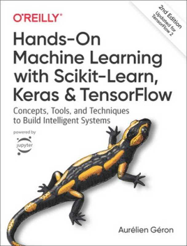 Hands-On Machine Learning with Scikit-Learn， Keras， and TensorFlow： Concepts， Tools， and Techniques to Build Intelligent Systems（Aurelien Geron）（O&rsquo;Reilly Media 2019）