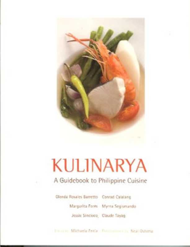 KULINARYA (A Guidebook to Philippine Cuisine)（Glenda Rosales Barretto， Conrad Calalang， Margarita Fores， Myrna Segismundo， Jessie Sincioco， Claude Tayag）（Anvil Publishing， Inc. 2008）