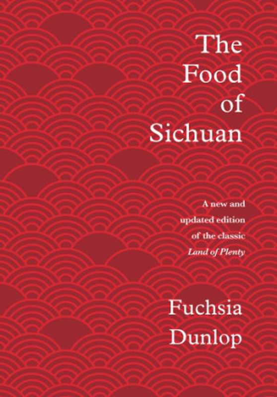 The Food of Sichuan（Fuchsia Dunlop）（W.W Norton & Company， Incorporated 2019）
