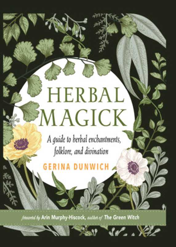 Herbal Magick： A Guide to Herbal Enchantments， Folklore， and Divination（Gerina Dunwich）（Weiser Books 2019）