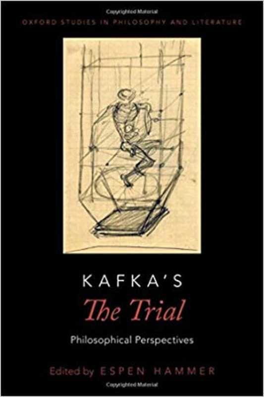 Kafka&rsquo;s The Trial： Philosophical Perspectives（Espen Hammer (ed.)）（Oxford University Press 2018）