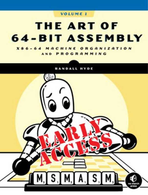 The Art of 64-Bit Assembly： x86-64 Machine Organization and Programming (Early Release &ndash; RAW & UNEDITED)（Randall Hyde）（No Starch Press 2021）