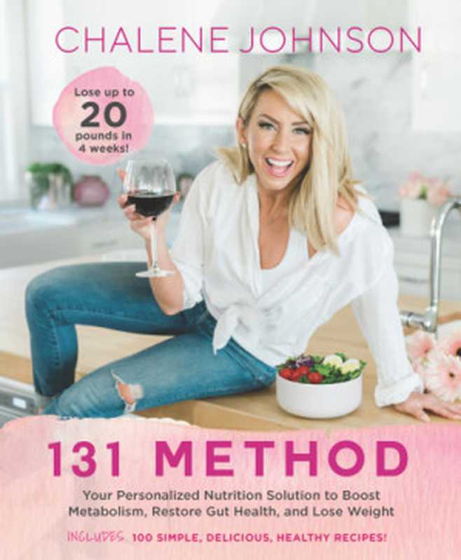 131 Method ： Your Personalized Nutrition Solution to Boost Metabolism， Restore Gut Health， and Lose Weigh（Chalene Johnson）（Hay House Inc. 2019）