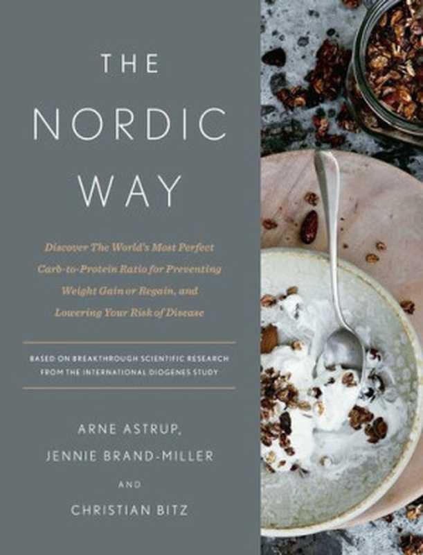 The Nordic Way： Discover the World&rsquo;s Most Perfect Carb-To-Protein Ratio for Preventing Weight Gain or Regain， and Lowering Your Risk of Disease（Arne Astrup）（Penguin Publishing Group 2017）