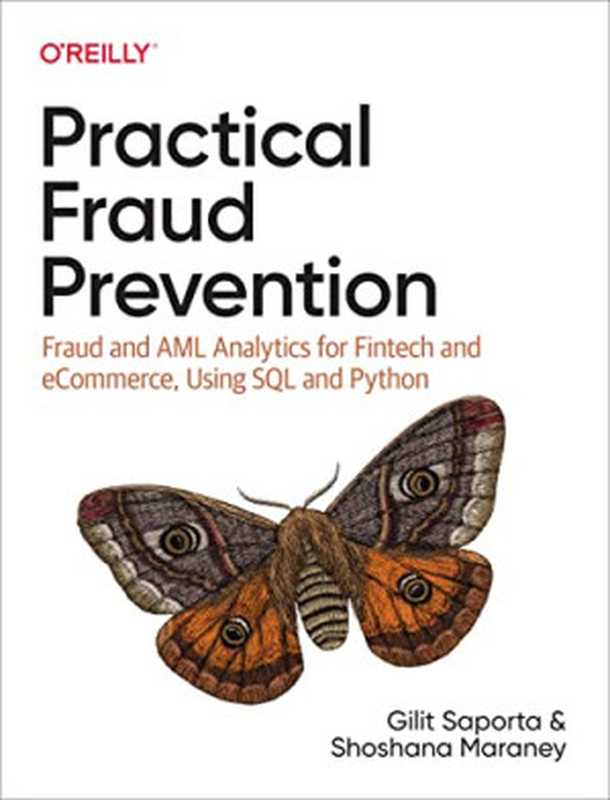 Practical Fraud Prevention： Fraud and AML Analytics for Fintech and eCommerce， using SQL and Python（Gilit Saporta， Shoshana Maraney）（O&rsquo;Reilly Media 2022）