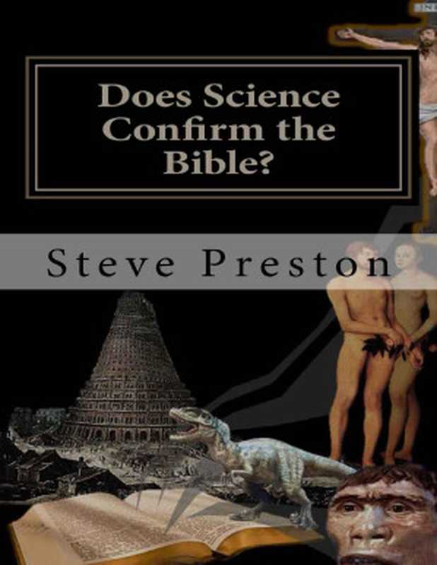 Steve Preston &ndash; Does Science Confirm the Bible （Steve Preston [Preston， Steve]）（2017）
