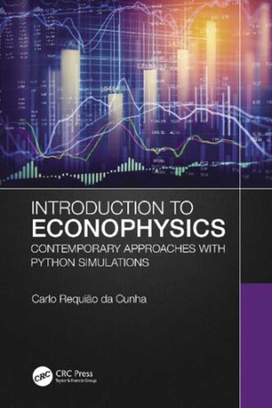 Introduction to Econophysics： Contemporary Approaches with Python Simulations（Carlo Requi&atilde;o da Cunha）（CRC Press 2021）