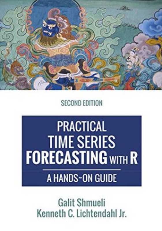Practical Time Series Forecasting with R： A Hands-On Guide， 2nd Edition（Galit Shmueli， Kenneth C. Lichtendahl Jr）（Axelrod Schnall Publishers 2016）