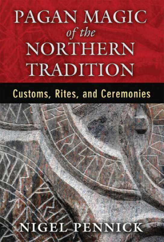Pagan Magic of the Northern Tradition： Customs， Rites， and Ceremonies（Nigel Pennick）（Inner Traditions 2015）