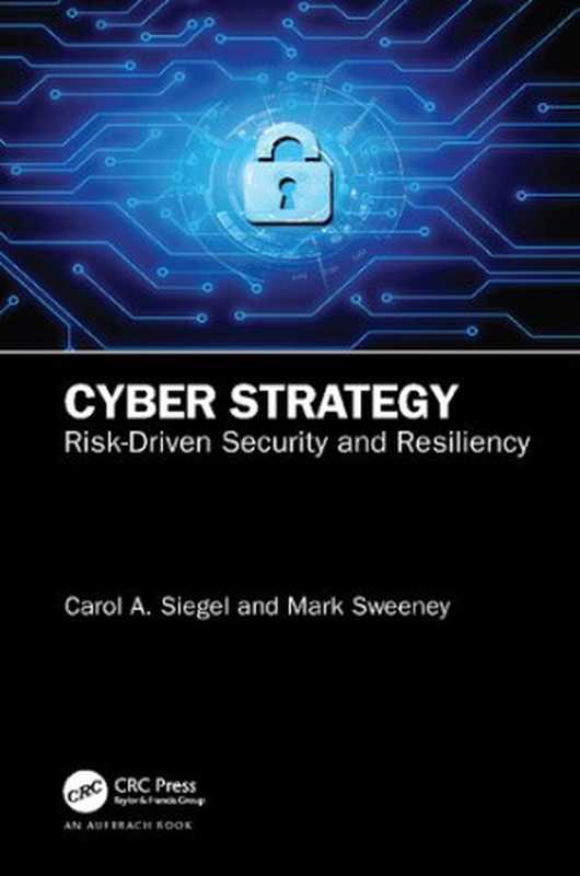 Cyber Strategy： Risk-Driven Security and Resiliency（Carol A. Siegel， Mark Sweeney）（Auerbach Publications 2020）